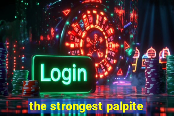 the strongest palpite